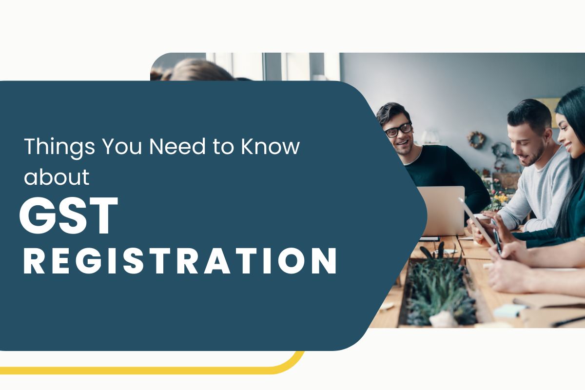 Things You Need to Know about GST Registration